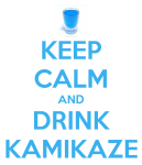 keep-calm-and-drink-kamikaze